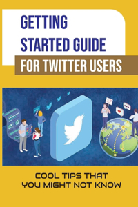 Getting Started Guide For Twitter Users
