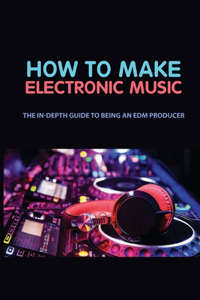 How To Make Electronic Music