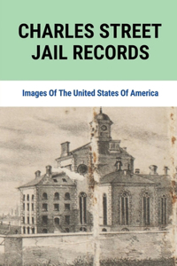 Charles Street Jail Records: Images Of The United States Of America: Images Of Charles Street Jail