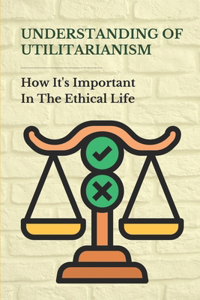 Understanding Of Utilitarianism