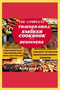 The Complete Traeger Grill and Smoker Cookbook for Beginners