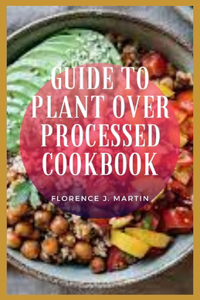 Guide To Plant Over Processed Cookbook