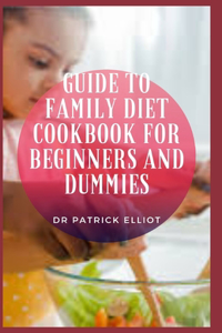 Guide to Family Diet Cookbook For Beginners And Dummies
