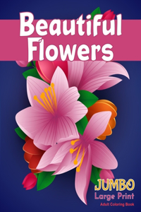 Beautiful FlowersJUMBO Large Print Adult Coloring Book