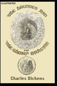 The Haunted Man and the Ghost's Bargain Illustrated