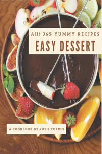 Ah! 365 Yummy Easy Dessert Recipes
