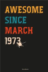 Awesome Since March 1973 Notebook gift idea: Lined Notebook- diary - Journal Gift - Unique birthday gift -6 x 9 inches - 110 pages Matt finish