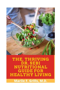 The, Thriving Dr. Sebi Nutritional Guide for Healthy Living