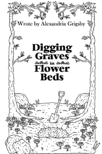 Digging Graves in Flower Beds