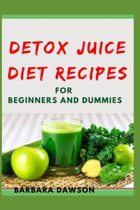 Detox Juice Diet Recipes For Beginners and Dummies