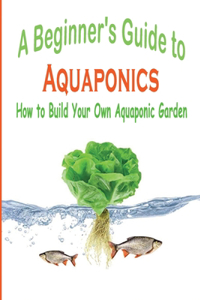 A Beginner's Guide to Aquaponics