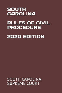 South Carolina Rules of Civil Procedure 2020 Edition
