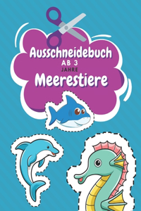 Ausschneidebuch Ab 3 Jahre Meerestiere: Schnitt Und Farbe Schneiden Lernen Ab 3 Jahre Vorschule Malbuch Unterwasserwelt Malbuch Ab 3 Jahre