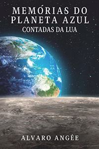 Memórias Do Planeta Azul Contadas Da Lua