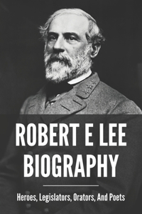 Robert E Lee Biography