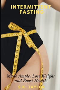 Intermittent Fasting: Made simple: Lose weight and Boost Health