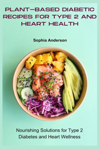 Plant-based diabetic recipes for type 2 and heart health