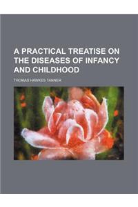 A Practical Treatise on the Diseases of Infancy and Childhood