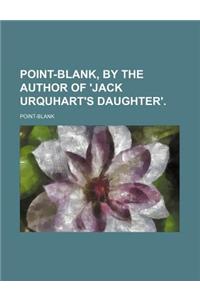 Point-Blank, by the Author of 'Jack Urquhart's Daughter'.