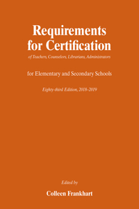 Requirements for Certification of Teachers, Counselors, Librarians, Administrators for Elementary and Secondary Schools, Eighty-Third Edition, 2018-2019