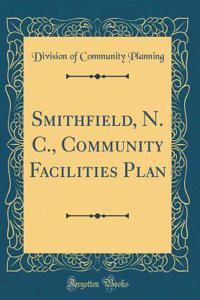 Smithfield, N. C., Community Facilities Plan (Classic Reprint)