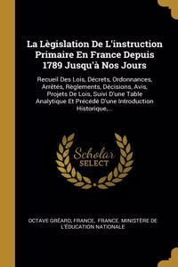 La Lègislation De L'instruction Primaire En France Depuis 1789 Jusqu'à Nos Jours