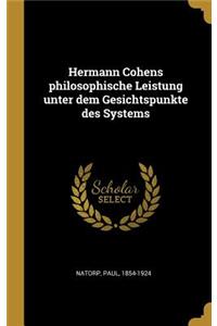Hermann Cohens philosophische Leistung unter dem Gesichtspunkte des Systems