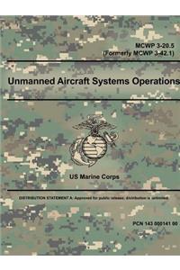 Unmanned Aircraft Systems Operations - MCWP 3-20.5 (Formerly MCWP 3-42.1)
