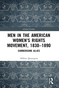 Men in the American Women's Rights Movement, 1830-1890: Cumbersome Allies