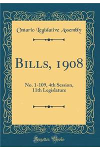 Bills, 1908: No. 1-109, 4th Session, 11th Legislature (Classic Reprint)