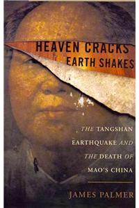 Heaven Cracks, Earth Shakes: The Tangshan Earthquake and the Death of Mao's China