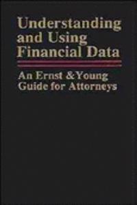 Understanding And Using Financial Data: An Ernst &Young Guide For Attorneys