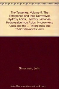 The Terpenes: Volume 5, the Triterpenes and Their Derivatives Hydroxy Acids, Hydroxy Lactones, Hydroxyaldehydo Acids, Hydroxyketo Acids and the Stereo