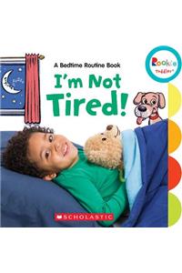 I'm Not Tired!: A Bedtime Routine Book (Rookie Toddler)