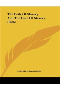Evils Of Slavery And The Cure Of Slavery (1836)