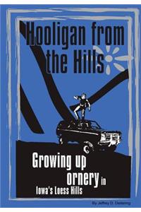Hooligan from the Hills: Growing Up Ornery in Iowa's Loess Hills