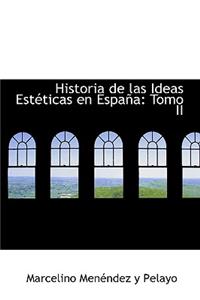 Historia de Las Ideas Est Ticas En Espa a: Tomo II