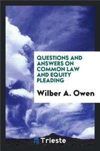 Questions and Answers on Common Law and Equity Pleading