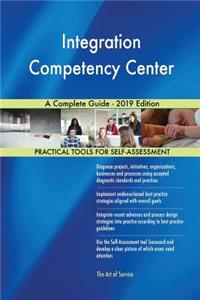 Integration Competency Center A Complete Guide - 2019 Edition