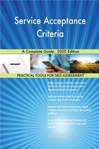 Service Acceptance Criteria A Complete Guide - 2020 Edition