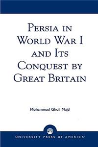Persia in World War I and Its Conquest by Great Britain