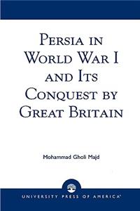 Persia in World War I and Its Conquest by Great Britain