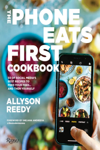 Phone Eats First Cookbook: 50 of Social Media's Best Recipes to Feed Your Feed . . . and Then Yourself