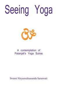 Seeing Yoga, a Contemplation of Patanjali's Yoga Sutras