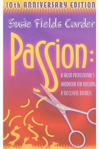 Passion: A Salon Professional's Handbook for Building a Successful Business