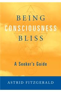 Being Consciousness Bliss: A Seeker's Guide