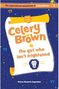 Celery Brown and the girl who isn't frightened