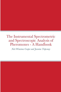 Instrumental Spectrometric and Spectroscopic Analysis of Pheromones - A Handbook