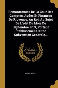Remontrances De La Cour Des Comptes, Aydes Et Finances De Provence, Au Roi, Au Sujet De L'edit Du Mois De Septembre 1759, Portant Établissement D'une Subvention Générale...