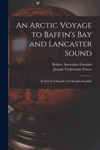 An Arctic Voyage to Baffin's Bay and Lancaster Sound